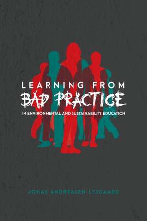 Learning from Bad Practice in Environmental and Sustainability Education de Jonas Andreasen Lysgaard