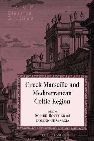 Greek Marseille and Mediterranean Celtic Region de Collin Bouffier, Sophie