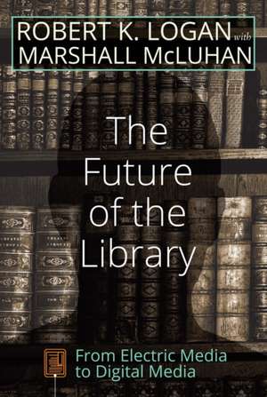 The Future of the Library de Robert K. Logan