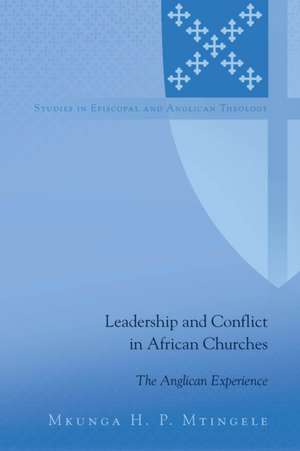 Leadership and Conflict in African Churches de Mkunga H. P. Mtingele