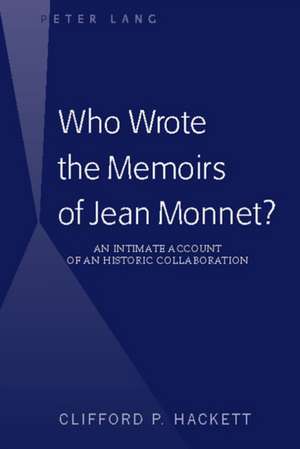 Who Wrote the Memoirs of Jean Monnet? de Clifford P. Hackett