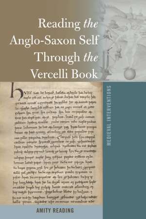 Reading the Anglo-Saxon Self Through the Vercelli Book de Amity Reading