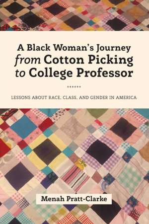 A Black Woman's Journey from Cotton Picking to College Professor de Menah Pratt-Clarke