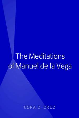 The Meditations of Manuel de la Vega de Cora Cruz