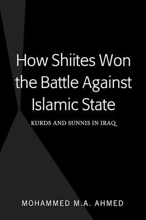 How Shiites Won the Battle Against Islamic State de Mohammed M.A. Ahmed