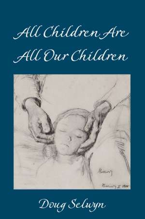 All Children Are All Our Children de Doug Selwyn