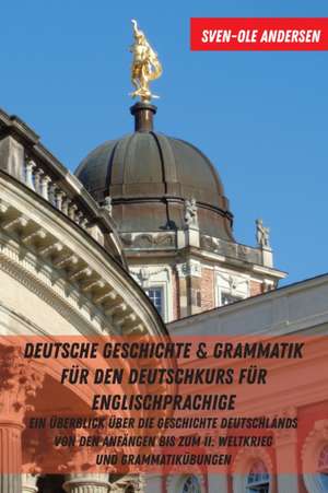 Deutsche Geschichte & Grammatik Fuer Den Deutschkurs Fuer Englischprachige de Sven-Ole Andersen