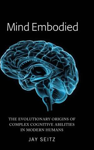 Mind Embodied de Jay Seitz