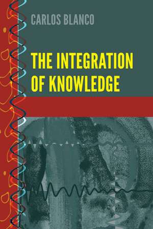 The Integration of Knowledge de Carlos Blanco