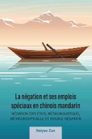 La négation et ses emplois spéciaux en chinois mandarin de Baiyao Zuo