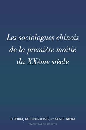 Les Sociologues Chinois de la Premiere Moitie Du Xxeme Siecle de Yabin Yang