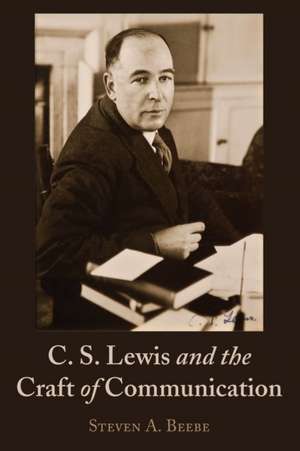 C. S. Lewis and the Craft of Communication de Steven Beebe