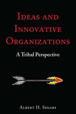 Ideas and Innovative Organizations de Albert H. Segars