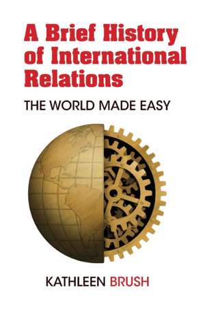 Brief History of International Relations de Kathleen Brush