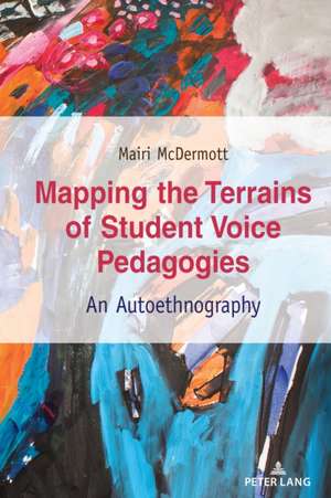 Mapping the Terrains of Student Voice Pedagogies de Mairi McDermott