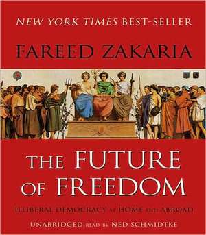 The Future of Freedom: Illiberal Democracy at Home and Abroad de Fareed Zakaria