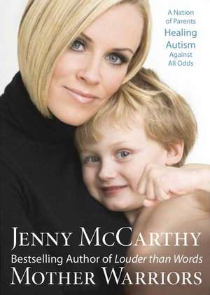Mother Warriors: A Nation of Parents Healing Autism Against All Odds de Jenny McCarthy