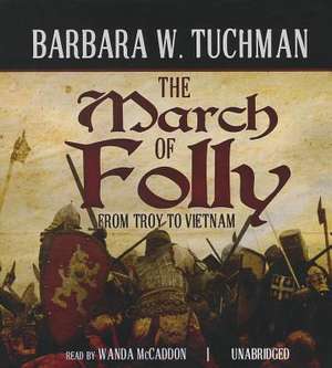 The March of Folly: From Troy to Vietnam de Barbara Wertheim Tuchman