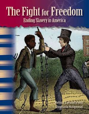 The Fight for Freedom: Ending Slavery in America de Melissa Carosella