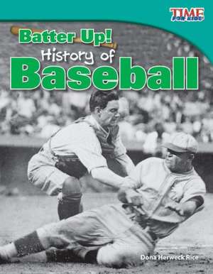 Batter Up! History of Baseball de Dona Herweck Rice