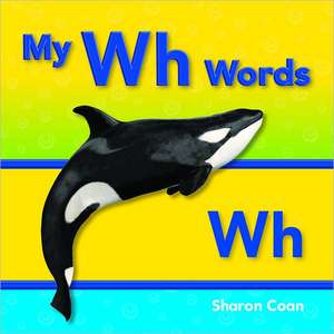 My Wh Words (More Consonants, Blends, and Digraphs) de Sharon Coan