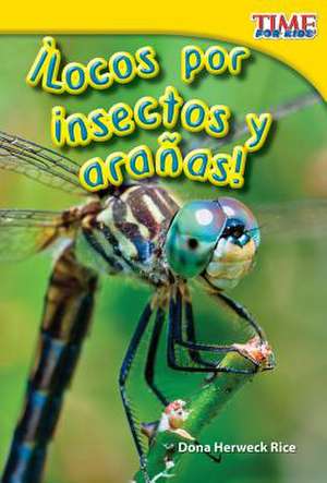 Locos Por Insectos y Aranas! = Crazy about Insects and Spiders! de Dona Herweck Rice