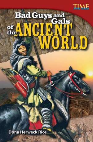 Bad Guys and Gals of the Ancient World de Dona Herweck Rice