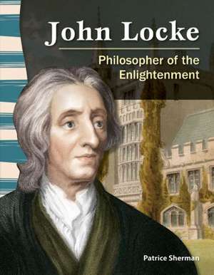 John Locke: Philosopher of the Enlightenment de Patrice Sherman