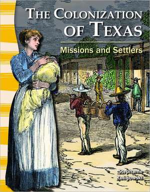 The Colonization of Texas: Missions and Settlers de Stephanie Kuligowski