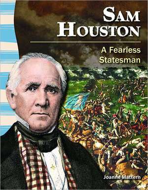 Sam Houston: A Fearless Statesman de Joanne Mattern