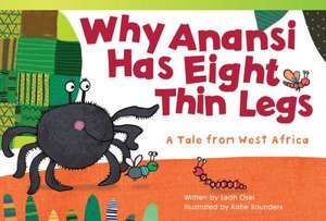 Why Anansi Has Eight Thin Legs: A Tale from West Africa (Early Fluent) de Leah Osie