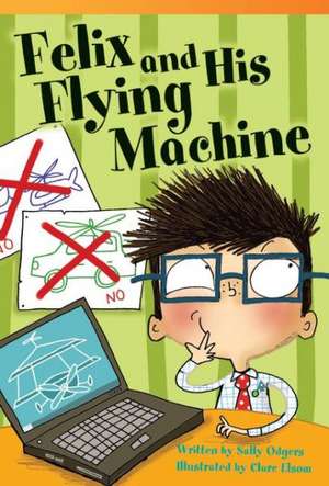 Felix and His Flying Machine (Fluent) de Sally Odgers