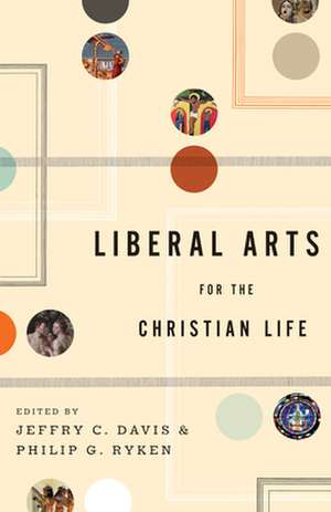 Liberal Arts for the Christian Life de Leland Ryken