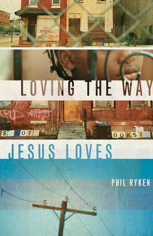 Loving the Way Jesus Loves de Philip Graham Ryken