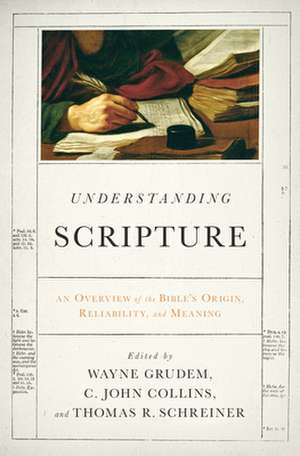 Understanding Scripture – An Overview of the Bible`s Origin, Reliability, and Meaning de Wayne Grudem