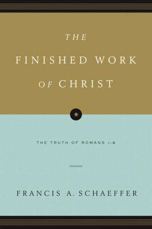 The Finished Work of Christ: The Truth of Romans 1-8 de Francis A. Schaeffer