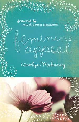 Feminine Appeal – Seven Virtues of a Godly Wife and Mother (Redesign) de Carolyn Mahaney