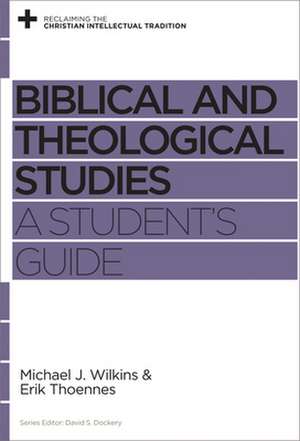 Biblical and Theological Studies – A Student`s Guide de Michael J. Wilkins