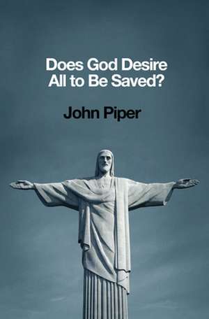 Does God Desire All to Be Saved? de John Piper