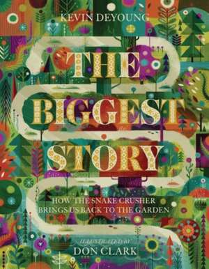 The Biggest Story – How the Snake Crusher Brings Us Back to the Garden de Kevin Deyoung