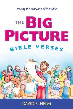 The Big Picture Bible Verses: Tracing the Storyline of the Bible de David R. Helm