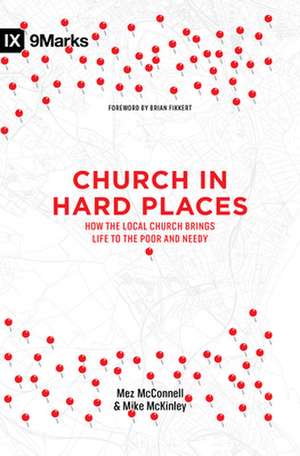 Church in Hard Places – How the Local Church Brings Life to the Poor and Needy de Mez McConnell