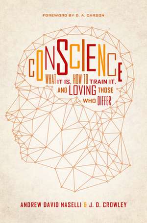 Conscience – What It Is, How to Train It, and Loving Those Who Differ de Andrew David Naselli