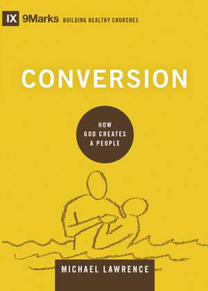 Conversion – How God Creates a People de Michael Lawrence