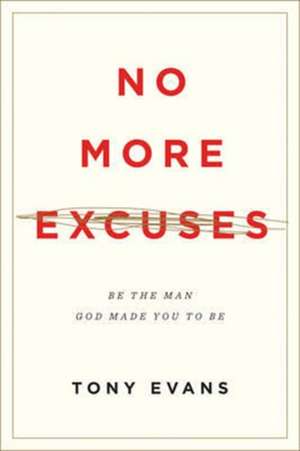 No More Excuses – Be the Man God Made You to Be (Updated Edition) de Tony Evans