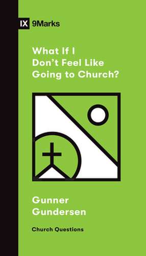 What If I Don`t Feel Like Going to Church? de David Gundersen