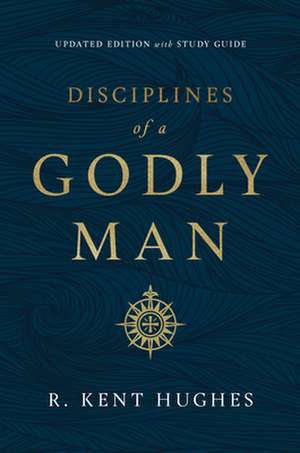 Disciplines of a Godly Man (Updated Edition) de R. Kent Hughes