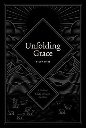 Unfolding Grace Study Guide – A Guided Study through the Bible de Drew Hunter