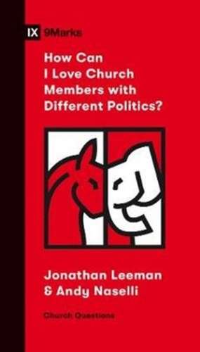 How Can I Love Church Members with Different Politics? de Jonathan Leeman