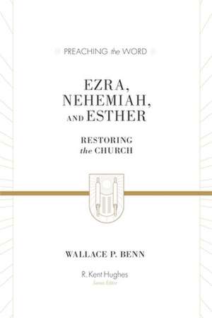 Ezra, Nehemiah, and Esther – Restoring the Church de Wallace P. Benn